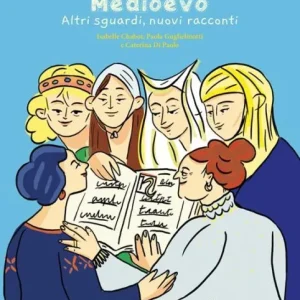 Medioevo. Altri sguardi, nuovi racconti – Isabelle Chabot, Paola Guglielmotti, Caterina di Paolo
