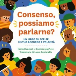 Consenso, possiamo parlarne? Un libro su scelte, mutuo accordo e volontà – J. Hancock, F. MacAree