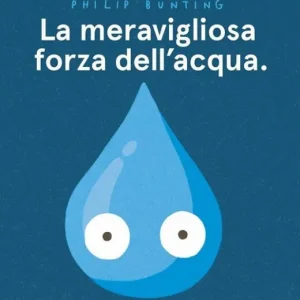 La meravigliosa Forza dell’acqua – Philip Bunting