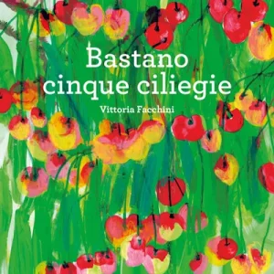 Bastano cinque ciliegie – Vittoria Facchini