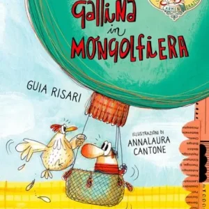 La gallina in mongolfiera – Guia Risari, Anna Laura Cantone