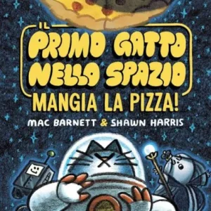 Il primo gatto nello spazio mangia la pizza! – Mac Barnett, Shawn Harris