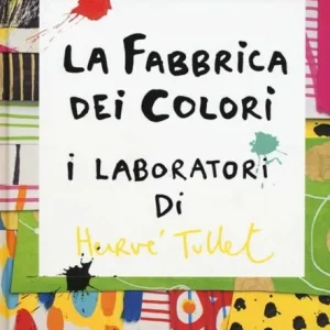 La fabbrica dei colori. I laboratori di Hervé Tullet – Hervé Tullet