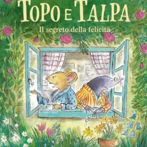 Topo e Talpa. Il segreto della felicità – Joyce Dunbar, James Mayhew