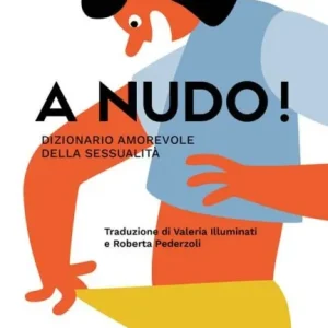 A nudo! Dizionario amorevole della sessualità – Myriam Daguzan Bernier, Cécile Gariépy