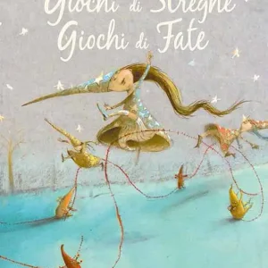Giochi di streghe giochi di fate – Eva Montanari