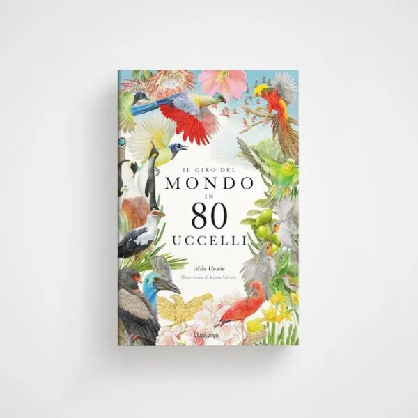 Il giro del mondo in 80 uccelli – Mike Unwin, Ryuta Miyake