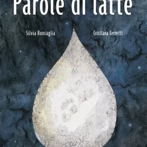 Parole di latte – Silvia Roncaglia, Cristiana Cerretti