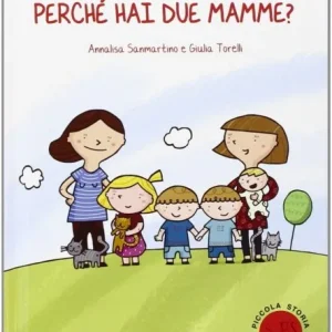 Perchè hai due mamme? – Francesca Pardi, Annalisa Sanmartino, Giulia Torelli