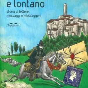 Veloce e lontano. Storia di lettere, messaggi e messaggeri – Giusi Quarenchi